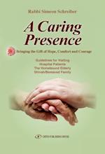 A Caring Presence : Bringing the Gift of Hope, Comfort and Courage