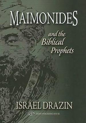 Drazin, I: Maimonides & the Biblical Prophets