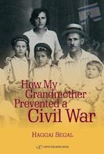 Segal, H: How My Grandmother Prevented Civil War