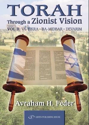 Torah Through a Zionist Vision : Volume 2: Vayikra, Bamidbar and Devarim