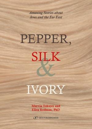 Pepper, Silk & Ivory : Amazing Stories about Jews and the Far East