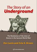 The Story of an Underground : The Resistance of the Jews of Kovno (Lithuania) in the Second World War