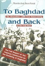 To Baghdad and Back : The Miraculous 2,000 Year Homecoming of the Iraqi Jews