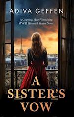 A Sister's Vow: A Gripping, Heart-Wrenching WW2 Historical Fiction Novel 