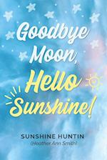 Goodbye Moon, Hello Sunshine!, A collection of poetry by Sunshine Huntin 