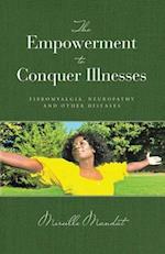 The Empowerment to Conquer Illnesses, Fibromyalgia, Neuropathy, and Other Diseases