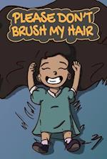 Please Don't Brush My Hair