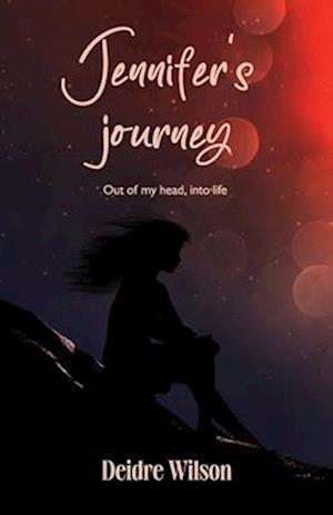 Jennifer's Journey, Out of my head, into life