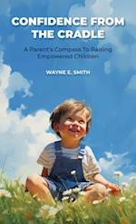 Confidence from the Cradle, A parent's compass for raising empowered children