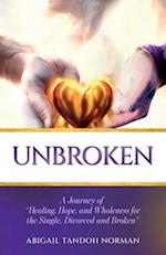 Unbroken, A Journey of "Healing, Hope, and Wholeness for the Single, Divorced and Broken"