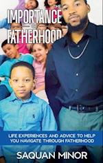 The Importance Of Fatherhood, Life Experiences and Advice to Help You Navigate Through Fatherhood
