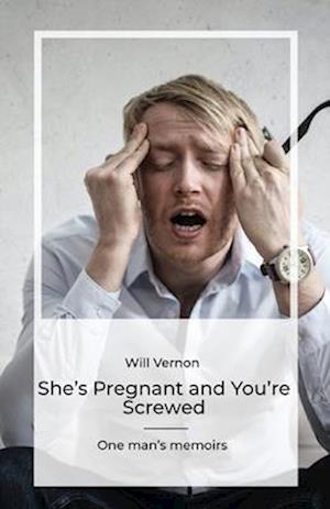 She's Pregnant and You're Screwed, One man's memoirs