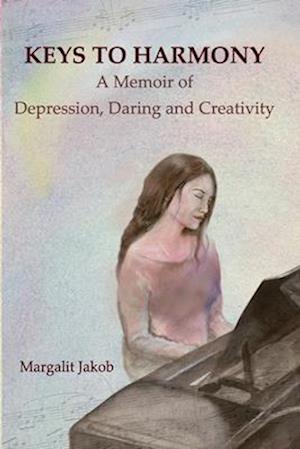 Keys to Harmony: Memoir of Depression, Daring, and Creativity