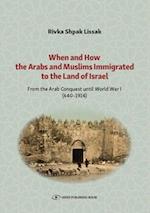 When and How the Arabs and Muslims Immigrated to the Land of Israel