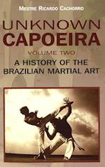 Unknown Capoeira Volume II - A History of the Brazilian Martial Arts