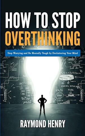 How to Stop Overthinking