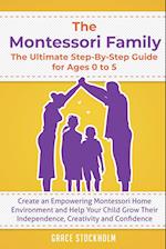 The Montessori Family, The Ultimate Step-By-Step Guide for Ages 0 to 5