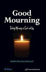 Good Mourning. Finding Meaning in Grief and Loss