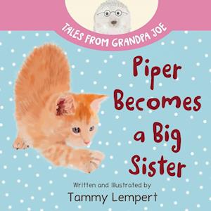 Piper Becomes a Big Sister: A Story Book to Help Little Kids Cope with Big Changes