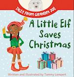 A Little Elf Saves Christmas: A Children's Gift Book About Determination And Magic 