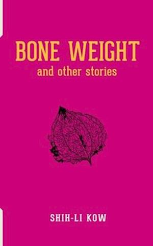 BONE WEIGHT and Other Stories