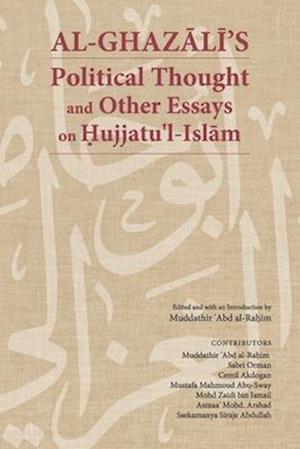 Al-Ghazali's Political Thought and Other Essays on Hujjatu'l-Islam