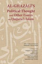 Al-Ghazali's Political Thought and Other Essays on Hujjatu'l-Islam 