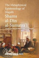 The Metaphysical Epistemology of Shaykh Shams al-Din al-Sumatra'i