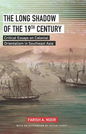 THE LONG SHADOW OF THE 19TH CENTURY: Critical Essays on Colonial Orientalism in Southeast Asia