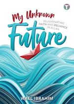 My Unknown Future: Rejuvenating Faith and Reliance in Allah 
