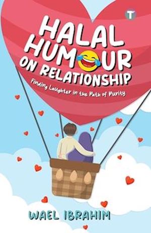 Halal Humour On Relationship: Finding Laughter in the Path of Purity