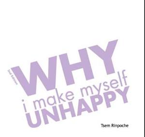 Why I Make Myself Unhappy (2n ed)