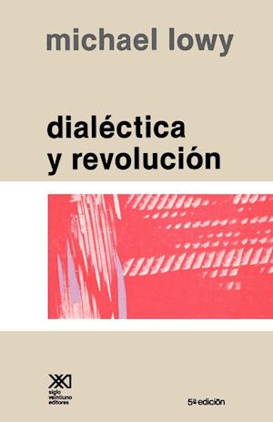 Dialectica y Revolucion. Ensayos de Sociologia E Historia del Marxismo