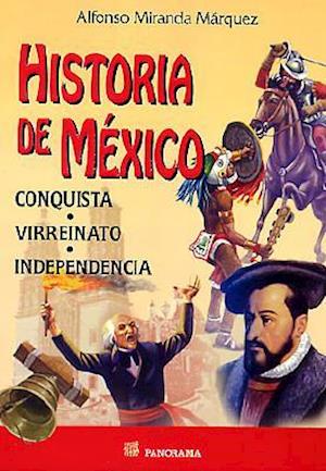 Historia de Mexico. Conquista, Virreinato, Independencia.