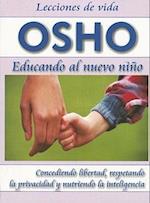 Educando al Nuevo Nino: Concediendo Libertad, Respetando la Privacidad y Nutriendo la Inteligencia = Parenting the New Child