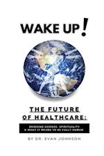 Wake Up! The Future of Healthcare