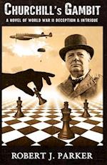 Churchill's Gambit: A Novel Of World War 2! Deception And Intrigue 