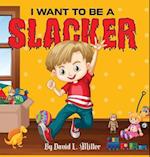 I Want to Be a Slacker 