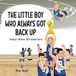 The Little Boy Who Always Got Back Up: Building a Resilient Child through Sports 