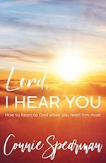 Lord I hear You: How To Listen to God When You Need Him Most 