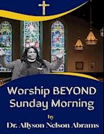 Worship Beyond Sunday Morning 