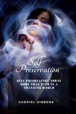 Self Preservation: Self Preservation Today More Than Ever in a Changing World 