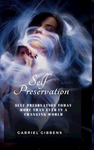 Self Preservation: Self Preservation Today More Than Ever in a Changing World