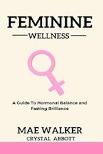 Feminine Wellness: A Guide to Hormonal Balance and Fasting Brilliance 