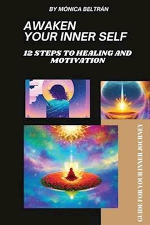 Awaken Your Inner Self: 12 Steps to Healing and Motivation