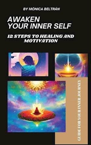 Awaken Your Inner Self: 12 Steps to Healing and Motivation