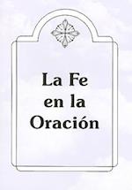 La Fe en la Oracion = Faith in Prayers