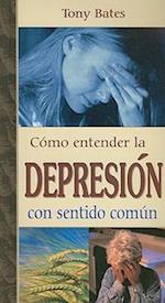 Como Entender la Depresion Con Sentido Comun = Depression