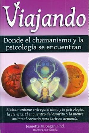 Viajando, Donde El Chamanismo y La Psicologfa Se Encuentran/ Traveling, Where the Shamanism and Psychology Meet