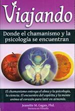 Viajando, Donde El Chamanismo y La Psicologfa Se Encuentran/ Traveling, Where the Shamanism and Psychology Meet